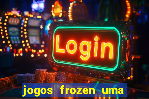 jogos frozen uma aventura congelante problema em dobro